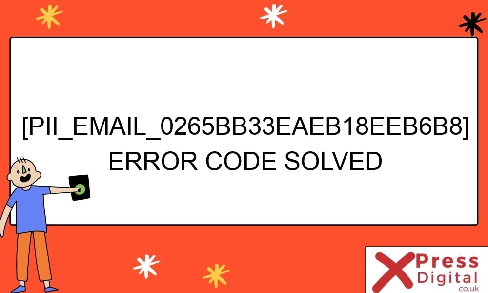 pii email 0265bb33eaeb18eeb6b8 error code solved 26939 - [pii_email_0265bb33eaeb18eeb6b8] Error Code Solved