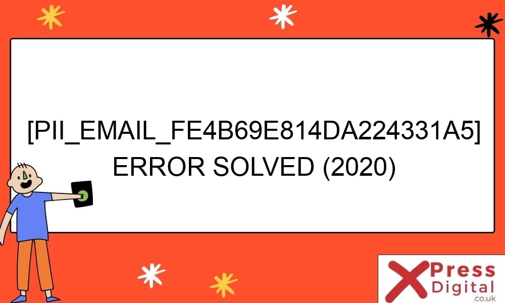 pii email fe4b69e814da224331a5 error solved 2020 29044 - [pii_email_fe4b69e814da224331a5] Error Solved (2020)