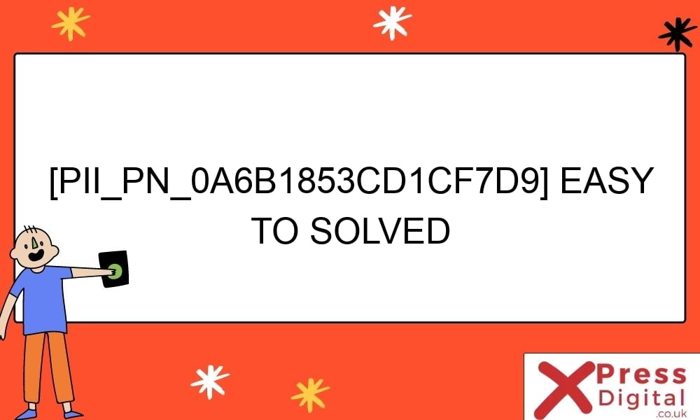 pii pn 0a6b1853cd1cf7d9 easy to solved 29076 - [pii_pn_0a6b1853cd1cf7d9] Easy To Solved
