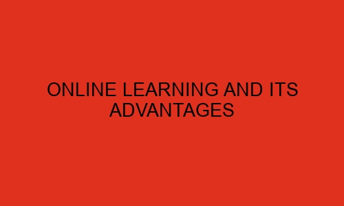 online learning and its advantages 41473 1 - Online Learning and its Advantages