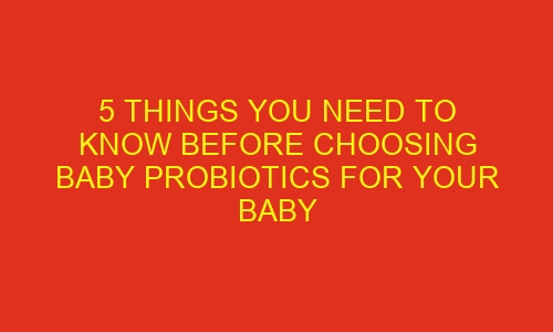 5 things you need to know before choosing baby probiotics for your baby 70635 1 - 5 Things You Need To Know Before Choosing Baby Probiotics For Your Baby