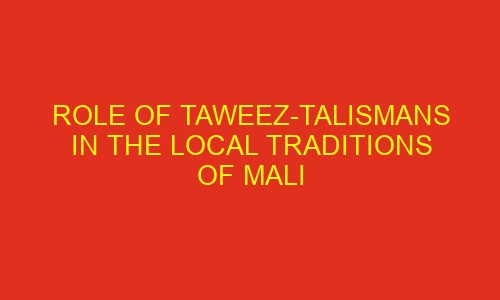 role of taweez talismans in the local traditions of mali 76044 1 - Role of Taweez-talismans in the local traditions of Mali